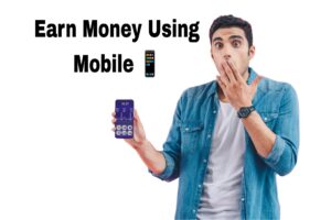 mobile se paise kaise kamaye